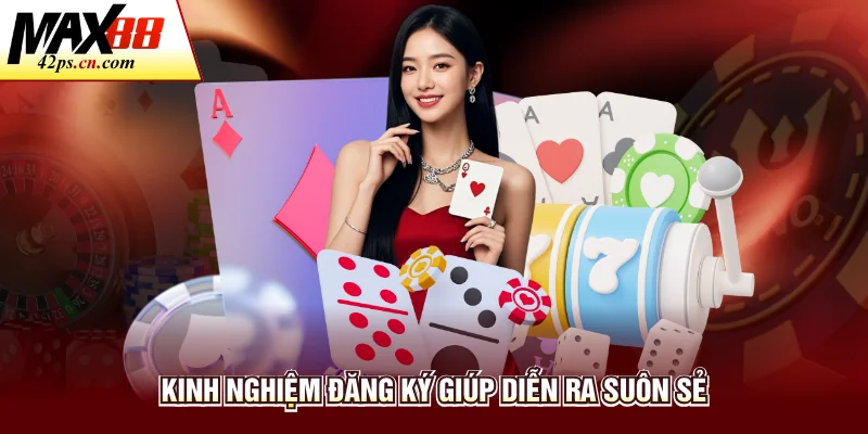 Kinh nghiệm đăng ký giúp diễn ra suôn sẻ
