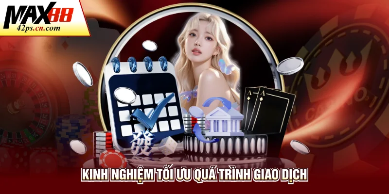 Kinh nghiệm tối ưu quá trình giao dịch