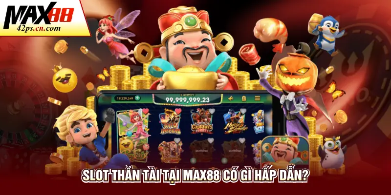 Slot thần tài tại Max88 có gì hấp dẫn?