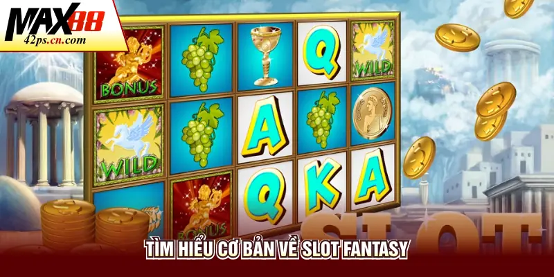 Tìm hiểu cơ bản về slot Fantasy