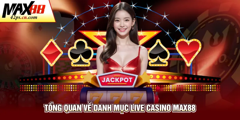 Tổng quan về danh mục live casino Max88